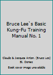 Paperback Bruce Lee`s Basic Kung-Fu Training Manual No. 1 Book