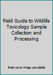 Paperback Field Guide to Wildlife Toxicology Sample Collection and Processing Book