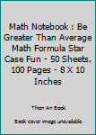 Paperback Math Notebook : Be Greater Than Average Math Formula Star Case Fun - 50 Sheets, 100 Pages - 8 X 10 Inches Book