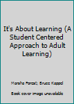 Paperback It's About Learning (A Student Centered Approach to Adult Learning) Book