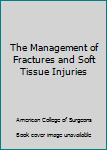 Hardcover The Management of Fractures and Soft Tissue Injuries Book