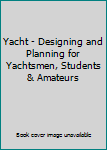 Hardcover Yacht - Designing and Planning for Yachtsmen, Students & Amateurs Book