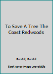 Hardcover To Save A Tree The Coast Redwoods Book