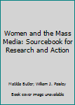 Paperback Women and the Mass Media: Sourcebook for Research and Action Book