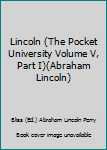 Unknown Binding Lincoln (The Pocket University Volume V, Part I)(Abraham Lincoln) Book