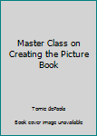 Unknown Binding Master Class on Creating the Picture Book