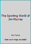 Hardcover The Sporting World of Jim Murray Book