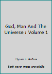 Hardcover God, Man And The Universe : Volume 1 Book
