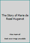 Hardcover The Story of Marie de Rozel Hugenot Book