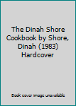 The Dinah Shore Cookbook by Shore, Dinah (1983) Hardcover
