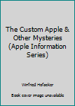 Paperback The Custom Apple & Other Mysteries (Apple Information Series) Book