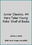 Unknown Binding Junior Classics, #4 Hero Tales-Young Folks' Shelf of Books Book
