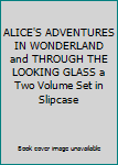 Hardcover ALICE'S ADVENTURES IN WONDERLAND  and THROUGH THE LOOKING GLASS a Two Volume Set in Slipcase Book