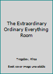 Paperback The Extraordinary Ordinary Everything Room Book