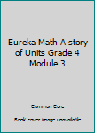 Unknown Binding Eureka Math A story of Units Grade 4 Module 3 Book
