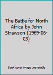 The Battle for North Africa by John Strawson (1969-06-03)