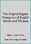 Paperback The Original Roget's Thesaurus of English Words and Phrases Book
