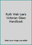 Paperback Ruth Web Lee's Victorian Glass Handbook Book