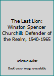 Unknown Binding The Last Lion: Winston Spencer Churchill: Defender of the Realm, 1940-1965 Book