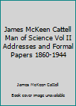 Hardcover James McKeen Cattell Man of Science Vol II Addresses and Formal Papers 1860-1944 Book