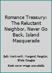 Hardcover Romance Treasury: The Reluctant Neighbor, Never Go Back, Island Masquerade Book
