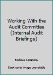 Paperback Working With the Audit Committee (Internal Audit Briefings) Book
