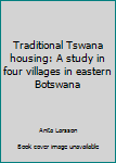 Paperback Traditional Tswana housing: A study in four villages in eastern Botswana Book