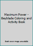 Unknown Binding Maximum Power - Beyblade Coloring and Activity Book