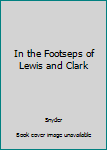 Hardcover In the Footseps of Lewis and Clark Book