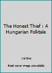 Library Binding The Honest Thief : A Hungarian Folktale Book
