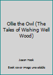 Unknown Binding Ollie the Owl (The Tales of Wishing Well Wood) Book