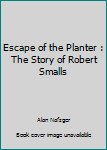 Escape of the Planter: The Story of Robert Smalls