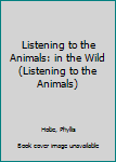 Hardcover Listening to the Animals: in the Wild (Listening to the Animals) Book