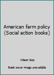 Unknown Binding American farm policy (Social action books) Book