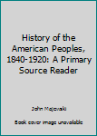 Hardcover History of the American Peoples, 1840-1920: A Primary Source Reader Book
