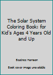 Paperback The Solar System Coloring Book: for Kid's Ages 4 Years Old and Up Book