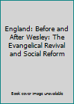 England: Before and After Wesley: The Evangelical Revival and Social Reform