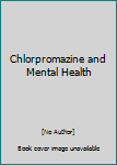 Hardcover Chlorpromazine and Mental Health Book