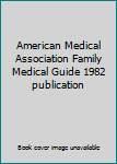 American Medical Association Family Medical Guide 1982 publication
