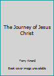 Paperback The Journey of Jesus Christ Book