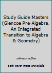 Paperback Study Guide Masters (Glencoe Pre-Algebra, An Integrated Transition to Algebra & Geometry) Book
