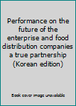 Performance on the future of the enterprise and food distribution companies a true partnership (Korean edition)