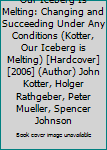 Our Iceberg Is Melting: Changing and Succeeding Under Any Conditions (Kotter, Our Iceberg is Melting) [Hardcover] [2006] (Author) John Kotter, Holger Rathgeber, Peter Mueller, Spencer Johnson