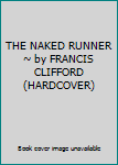 THE NAKED RUNNER ~ by FRANCIS CLIFFORD (HARDCOVER)