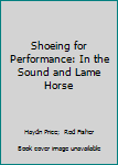 Hardcover Shoeing for Performance: In the Sound and Lame Horse Book