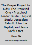 Paperback The Gospel Project for Kids: The Promised One - Preschool Leader Guide - Topical Study: Jerusalem Rebuilt, John the Baptist, and Jesus Early Years Book