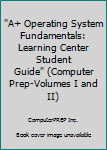 Unknown Binding "A+ Operating System Fundamentals: Learning Center Student Guide" (Computer Prep-Volumes I and II) Book