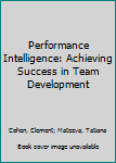 Paperback Performance Intelligence: Achieving Success in Team Development Book