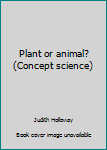 Unknown Binding Plant or animal? (Concept science) Book