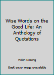 Paperback Wise Words on the Good Life: An Anthology of Quotations Book